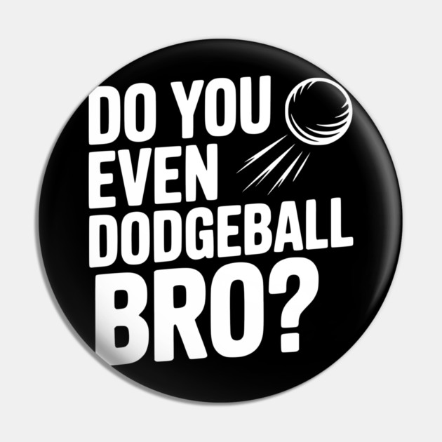 Do You Even Dodgeball Bro? Pin by Frank Ring