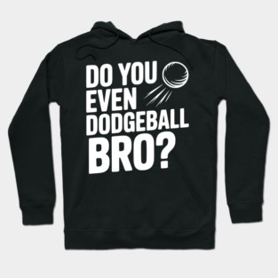Do You Even Dodgeball Bro? Hoodie