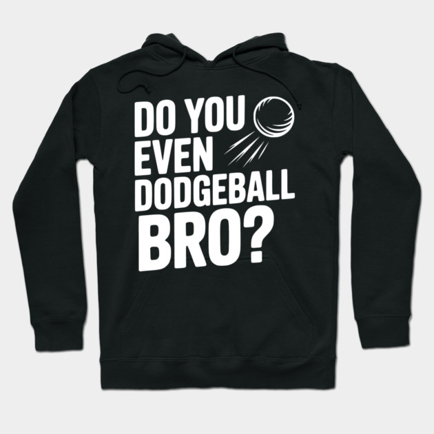 Do You Even Dodgeball Bro? Hoodie by Frank Ring