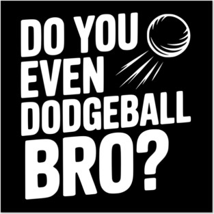 Do You Even Dodgeball Bro? Posters and Art