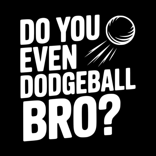 Do You Even Dodgeball Bro? by Frank Ring