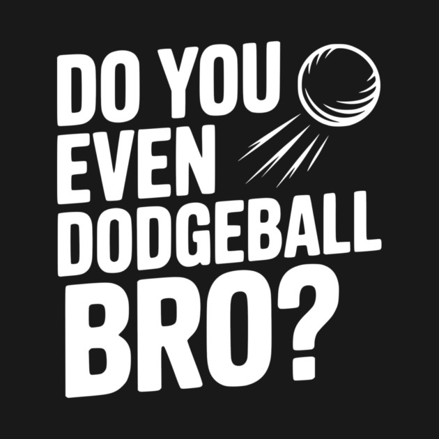 Do You Even Dodgeball Bro? by Frank Ring