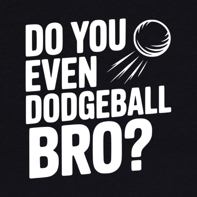 Do You Even Dodgeball Bro? by Frank Ring