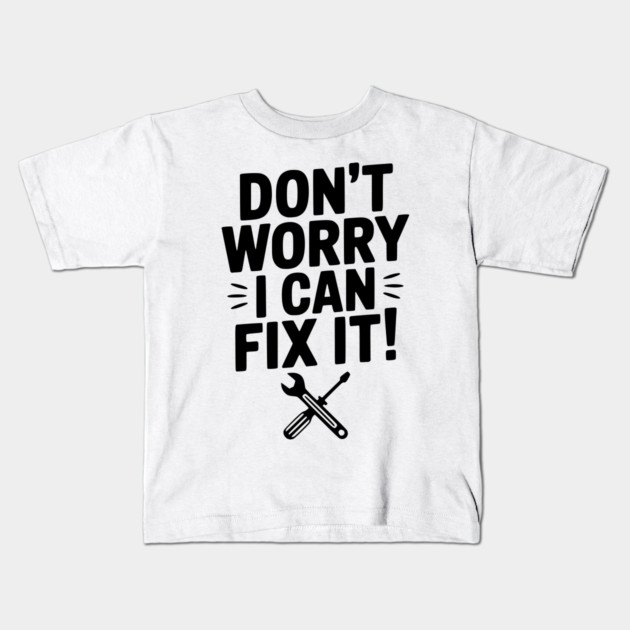 Don't Worry I Can Fix It! Kids T-Shirt by Frank Ring