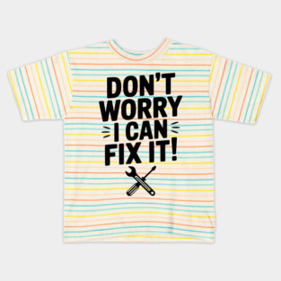 Don't Worry I Can Fix It! Kids T-Shirt