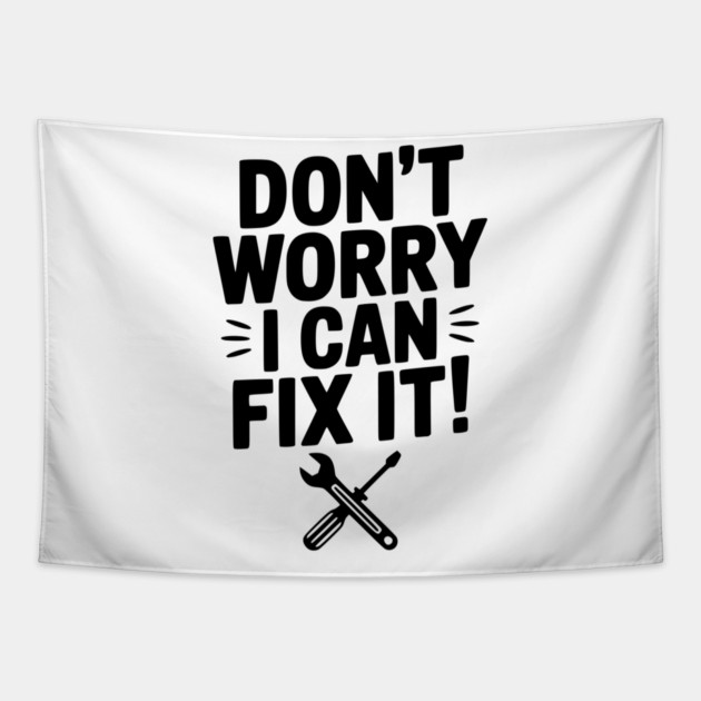 Don't Worry I Can Fix It! Tapestry by Frank Ring