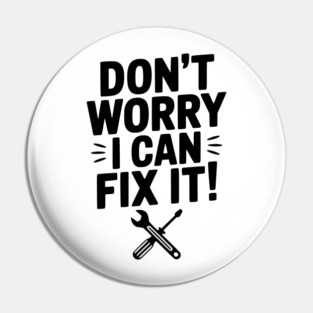 Don't Worry I Can Fix It! Pin