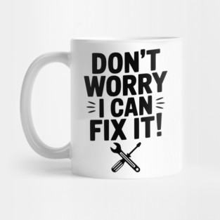 Don't Worry I Can Fix It! Mug
