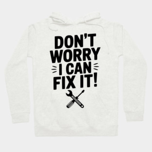 Don't Worry I Can Fix It! Hoodie