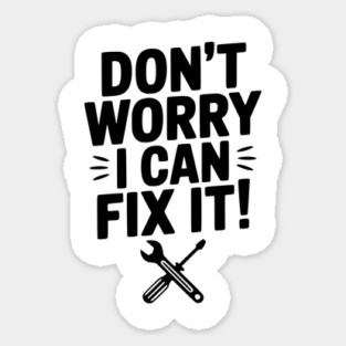 Don't Worry I Can Fix It! Sticker