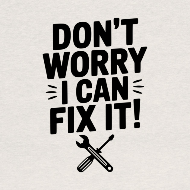 Don't Worry I Can Fix It! by Frank Ring