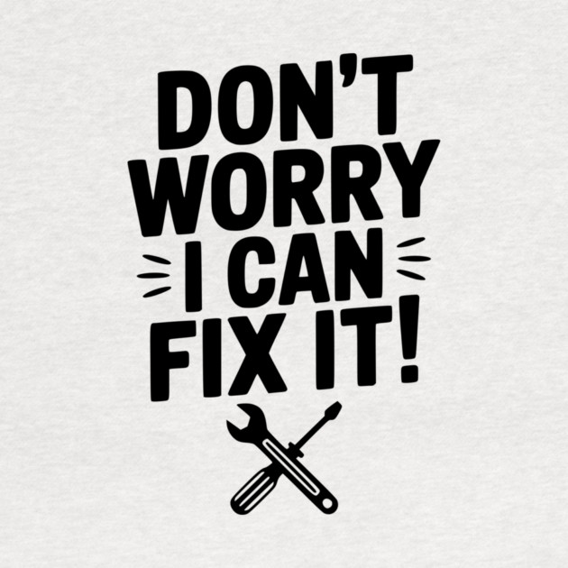 Don't Worry I Can Fix It! by Frank Ring