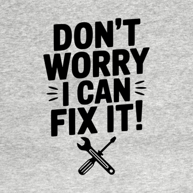Don't Worry I Can Fix It! by Frank Ring