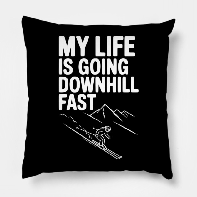 My Life is Going Downhill Fast Pillow by Frank Ring