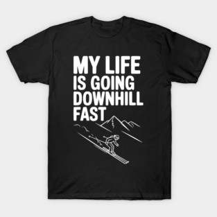 My Life is Going Downhill Fast T-Shirt