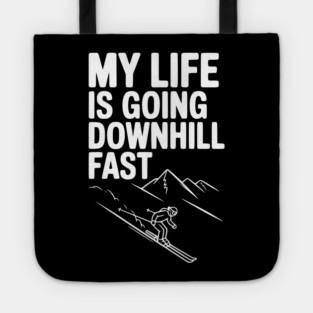 My Life is Going Downhill Fast Tote