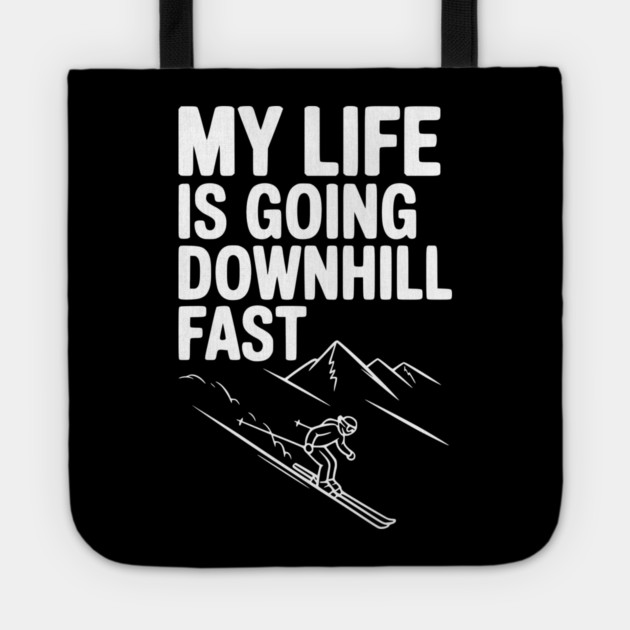 My Life is Going Downhill Fast Tote by Frank Ring
