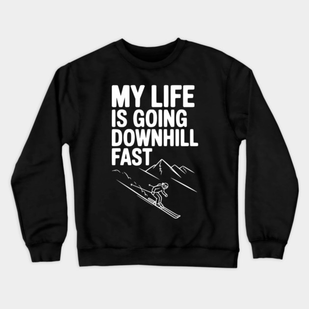 My Life is Going Downhill Fast Crewneck Sweatshirt by Frank Ring