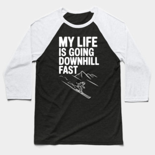 My Life is Going Downhill Fast Baseball T-Shirt