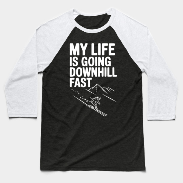 My Life is Going Downhill Fast Baseball T-Shirt by Frank Ring