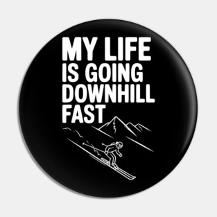 My Life is Going Downhill Fast Pin