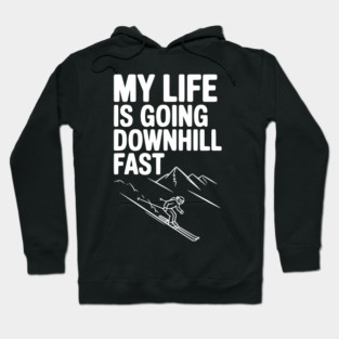 My Life is Going Downhill Fast Hoodie