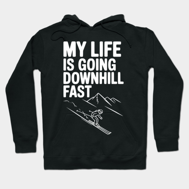 My Life is Going Downhill Fast Hoodie by Frank Ring