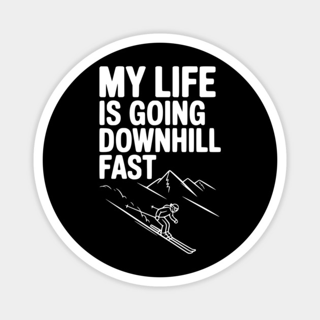 My Life is Going Downhill Fast Magnet by Frank Ring