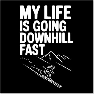 My Life is Going Downhill Fast Posters and Art