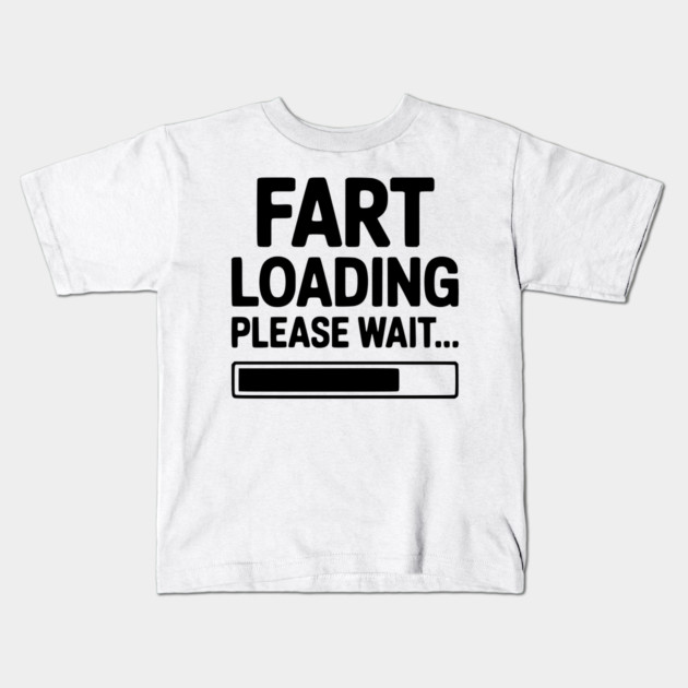 Fart Loading Please Wait... Kids T-Shirt by Frank Ring