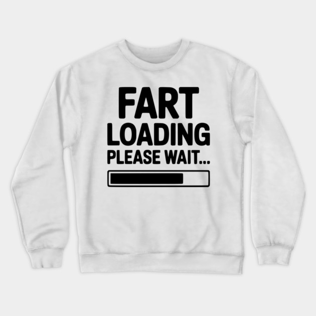 Fart Loading Please Wait... Crewneck Sweatshirt by Frank Ring