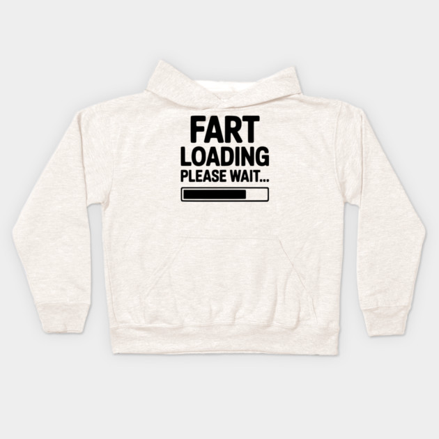 Fart Loading Please Wait... Kids Hoodie by Frank Ring