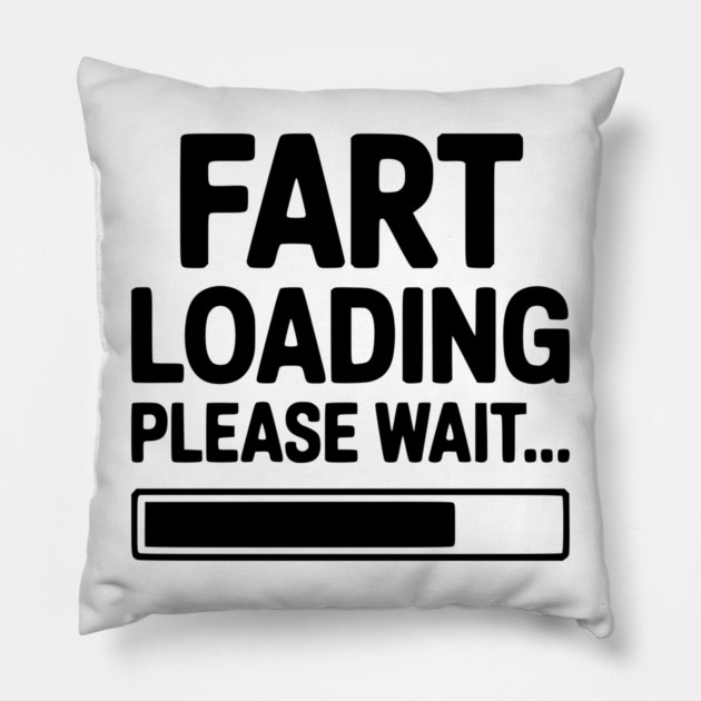 Fart Loading Please Wait... Pillow by Frank Ring