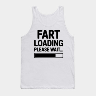 Fart Loading Please Wait... Tank Top