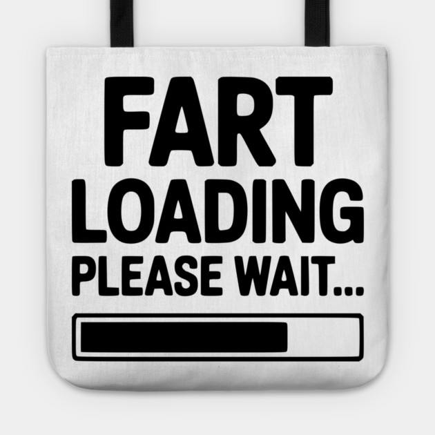 Fart Loading Please Wait... Tote by Frank Ring
