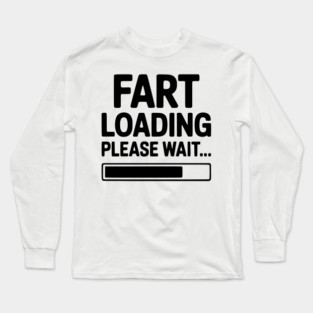 Fart Loading Please Wait... Long Sleeve T-Shirt