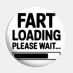 Fart Loading Please Wait... Pin