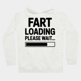 Fart Loading Please Wait... Hoodie