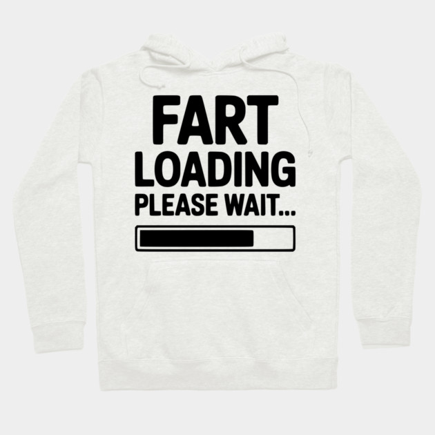 Fart Loading Please Wait... Hoodie by Frank Ring