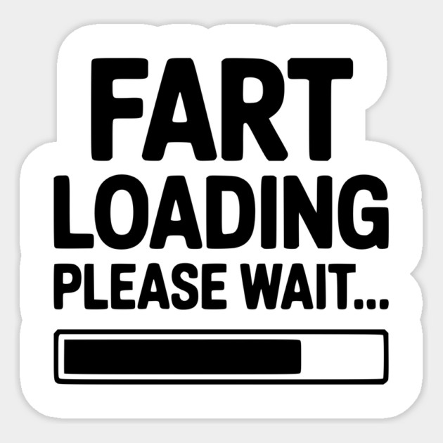 Fart Loading Please Wait... Sticker by Frank Ring
