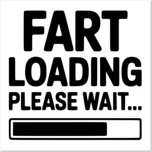 Fart Loading Please Wait... Posters and Art