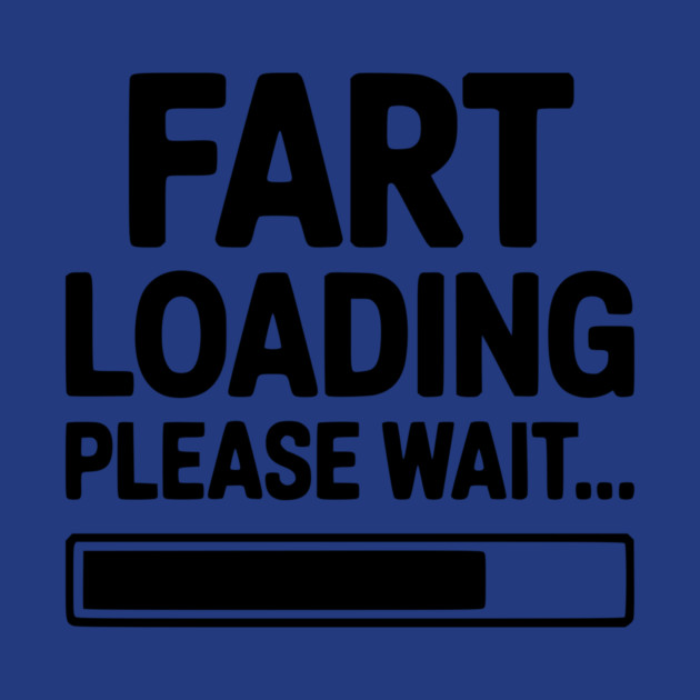 Fart Loading Please Wait... by Frank Ring