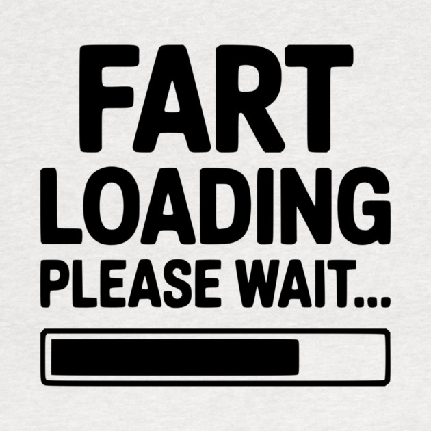Fart Loading Please Wait... by Frank Ring