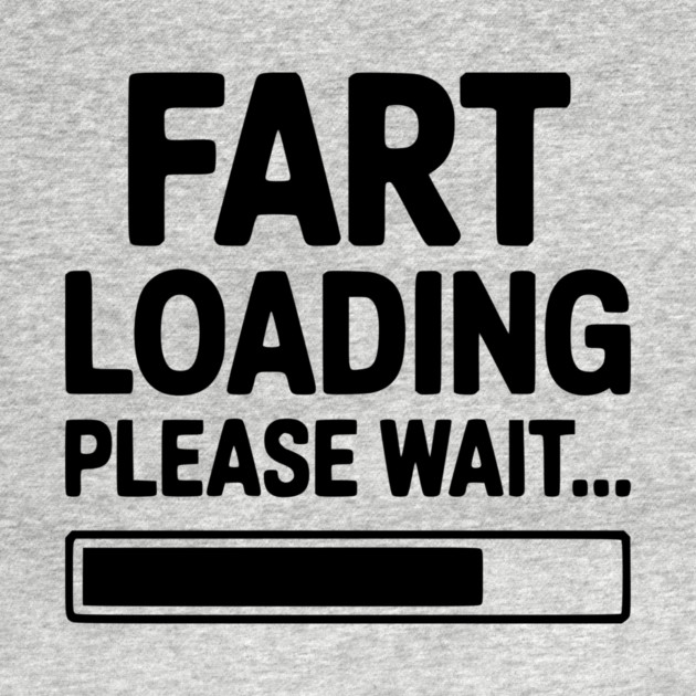 Fart Loading Please Wait... by Frank Ring