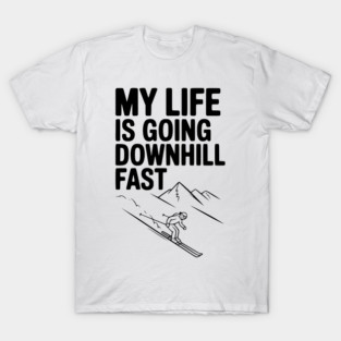 My Life is Going Downhill Fast T-Shirt