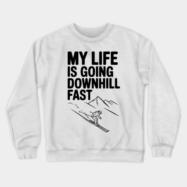 My Life is Going Downhill Fast Crewneck Sweatshirt by Frank Ring