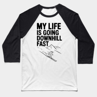 My Life is Going Downhill Fast Baseball T-Shirt