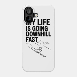My Life is Going Downhill Fast Phone Case