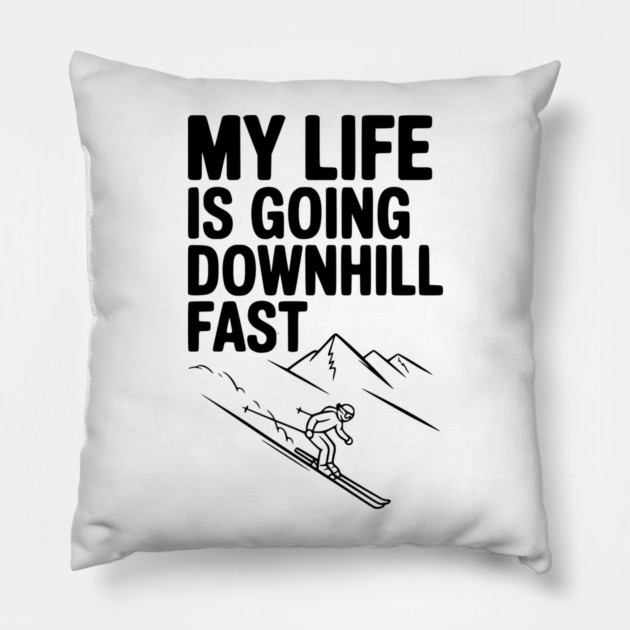 My Life is Going Downhill Fast Pillow by Frank Ring