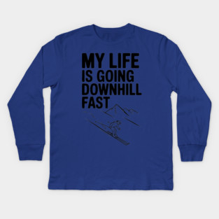 My Life is Going Downhill Fast Kids Long Sleeve T-Shirt